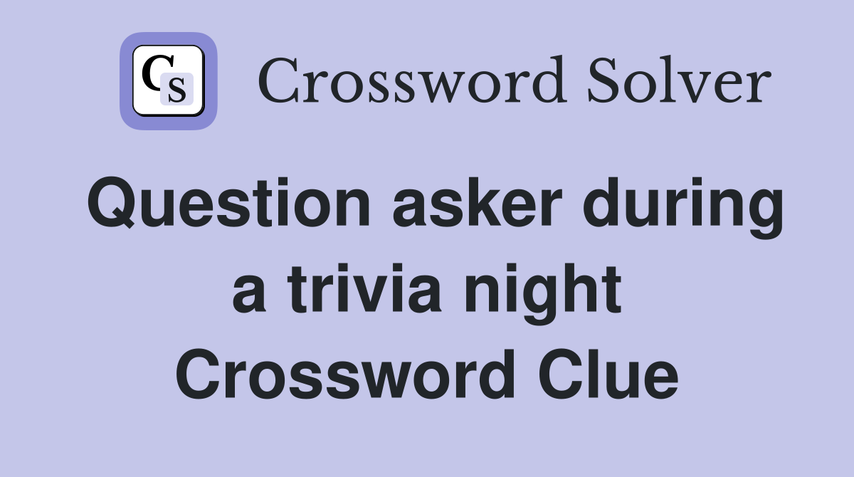 Question asker during a trivia night - Crossword Clue Answers